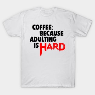 Coffee Because Adulting Is Hard Job T-Shirt